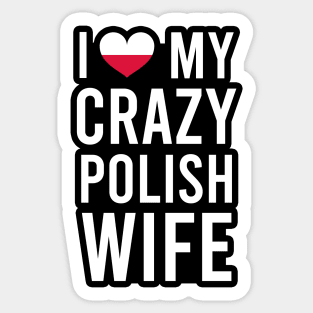 I love my crazy polish wife Sticker